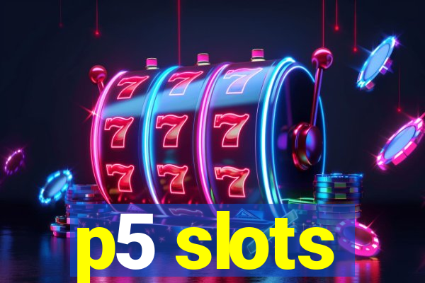 p5 slots